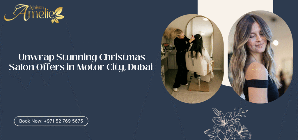 Maison Amelie Christmas salon offer in Dubai with exclusive ladies beauty salon services