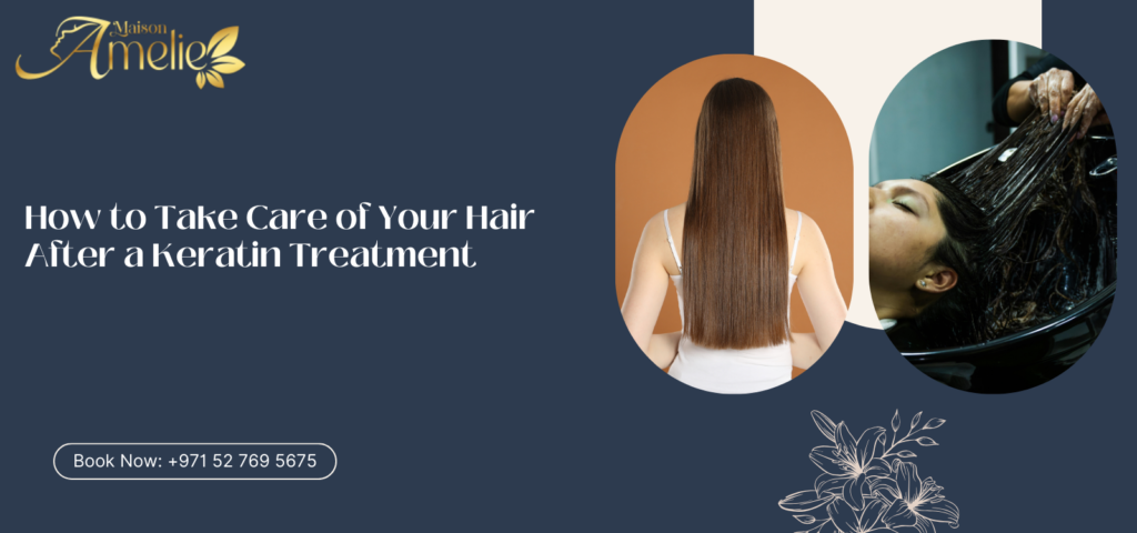 Best Keratin treatment in Motor City at Maison Amelie, ladies beauty salon in Dubai for smooth and frizz-free hair