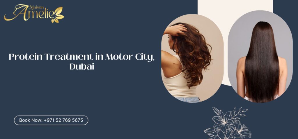 Professional protein treatment in Motor City Dubai at Maison Amelie ladies beauty salon