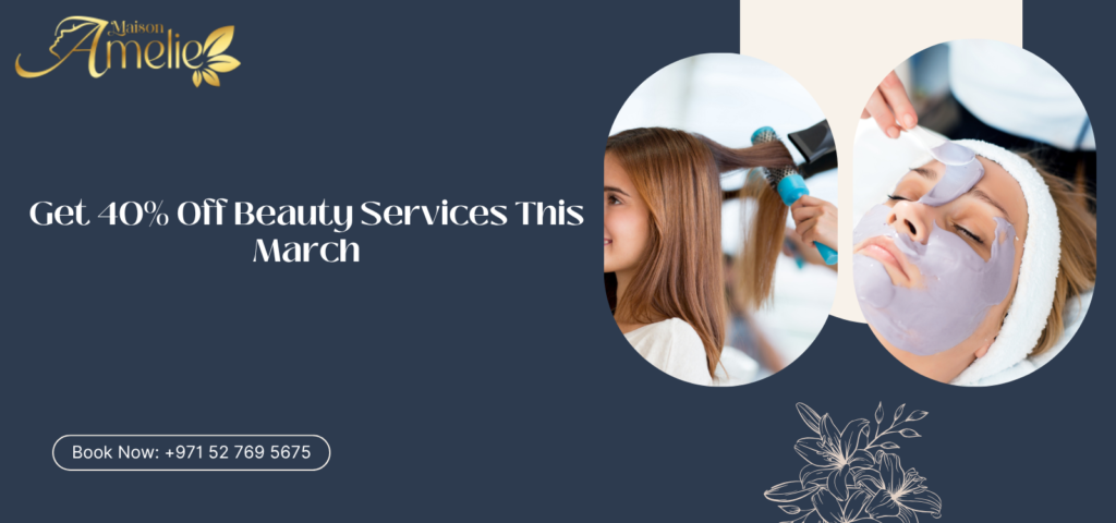 40% off salon offers on beauty services at Maison Amelie in Motor City Dubai