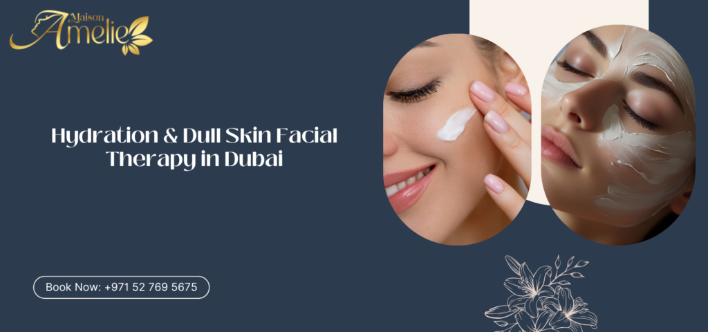 Hydration facial treatment for dull skin at Maison Amelie in Motor City Dubai