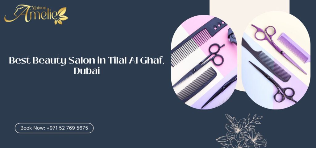 Luxury beauty services at Maison Amelie, best beauty salon in Tilal Al Ghaf