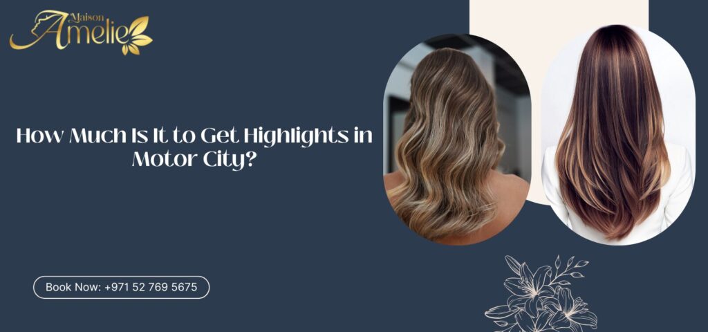 Hair highlights service at Maison Amelie, Ladies Beauty Salon in Motor City