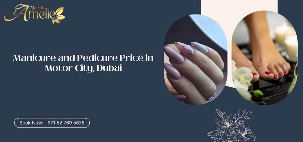Manicure and pedicure services at Maison Amelie nail salon in Motor City Dubai