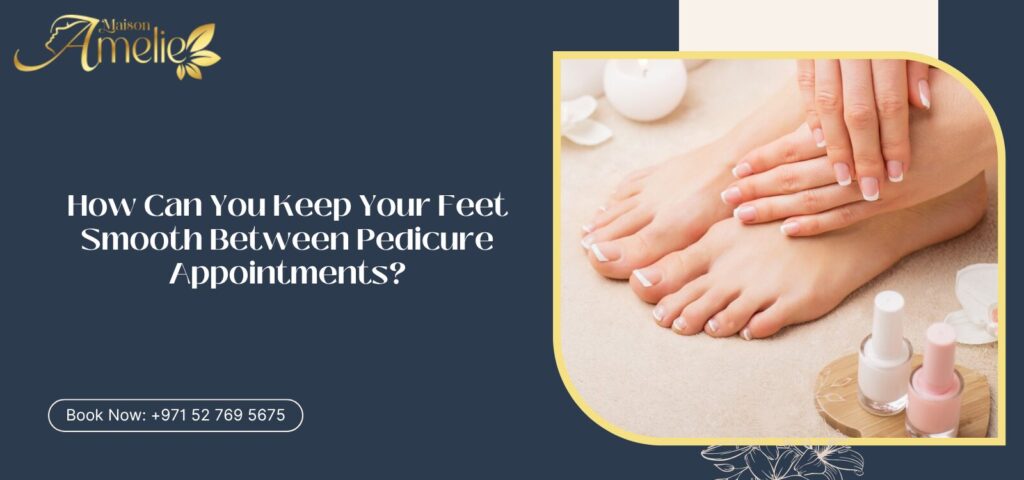 How to Maintain a Pedicure | Foot Care Tips Dubai